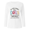 thumbnail image 6 of Honeeladyy Discount Pet Theme Shirt for Women if You Don't Like Dogs Funny Letter Print Pullover Dog Lovers Long Sleeve Casual T-Shirts White, 6 of 8