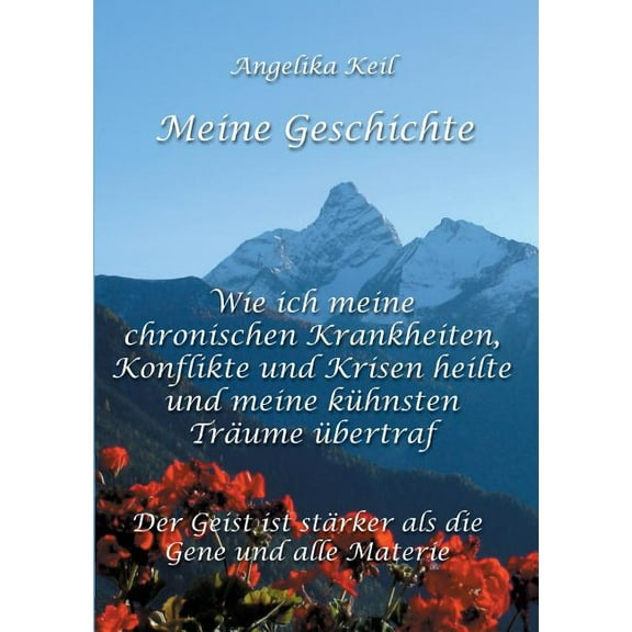 Meine Geschichte: Wie ich meine chronischen Krankheiten, Konflikte und Krisen heilte und meine kühnsten Träume übertraf (Paperback)