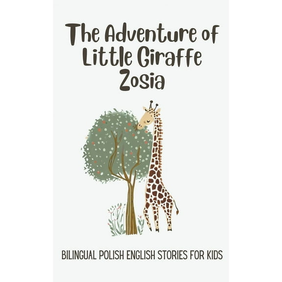 The Adventure of Little Giraffe Zosia: Bilingual Polish English Stories for Kids, (Paperback)