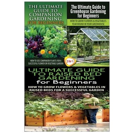 Pre-Owned The Ultimate Guide to Companion Gardening for Beginners & the Ultimate Guide to Greenhouse Gardening for Beginners & the Ultimate Guide to Raised Bed