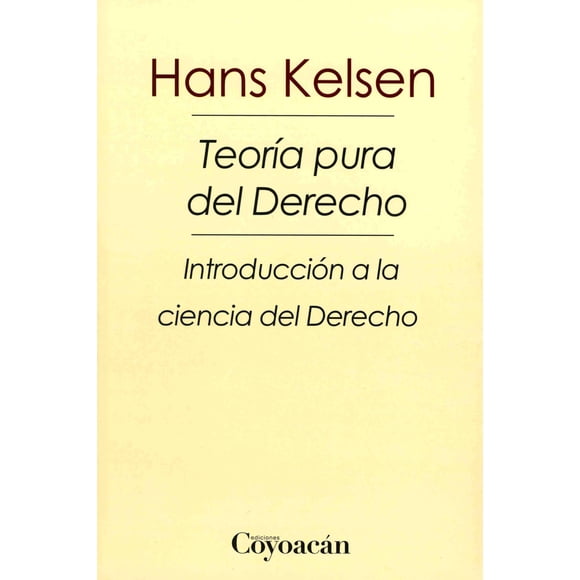 TEORIA PURA DEL DERECHO: INTRODUCCION A LA CIENCIA DEL DERECHO EDICIONES COYOACAN HANS KELSEN
