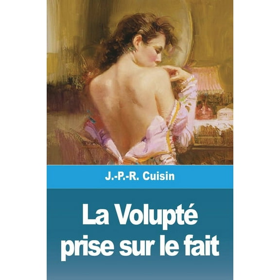 La Volupté prise sur le fait, (Paperback)