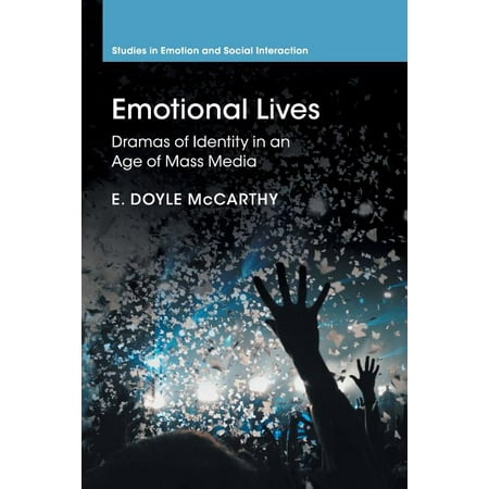 Studies in Emotion and Social Interaction: Emotional Lives : Dramas of Identity in an Age of Mass Media (Paperback)