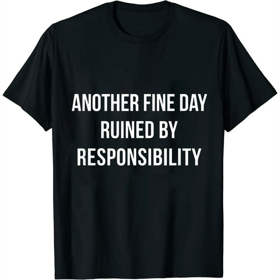 Another Fine Day Ruined By Responsibility - Fashionable Women's Tops - Graphic Tees for Every Occasion