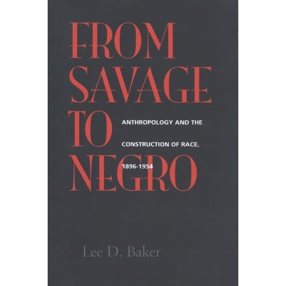 From Savage to Negro: Anthropology and the Construction of Race, 1896-1954, (Paperback)