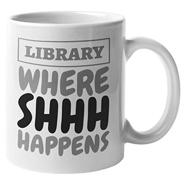 Library Where Shhh Happens Silent And Cute Coffee Tea Gift Mug For Librarians Students Professors Teachers Readers Enthusiasts Curators Book Lovers Women And Men 11oz Walmart Com Walmart Com