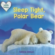 Little Loves: Sleep Tight, Polar Bear (Little Loves) (Series #4) (Board book)