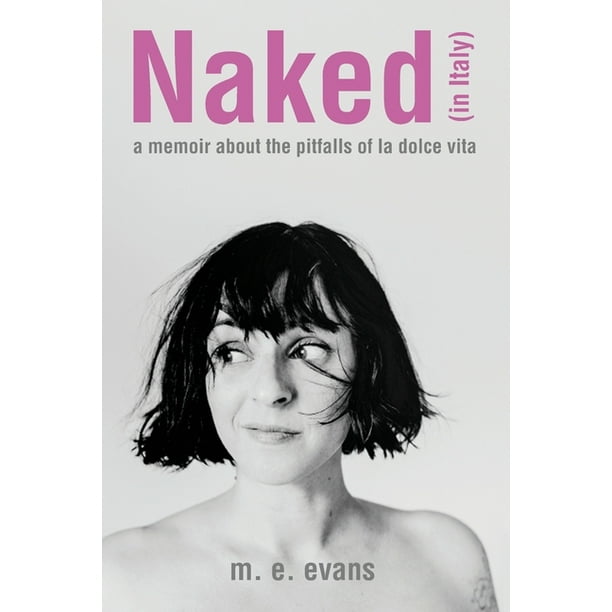 Naked (in Italy): A Memoir About the Pitfalls of La Dolce 