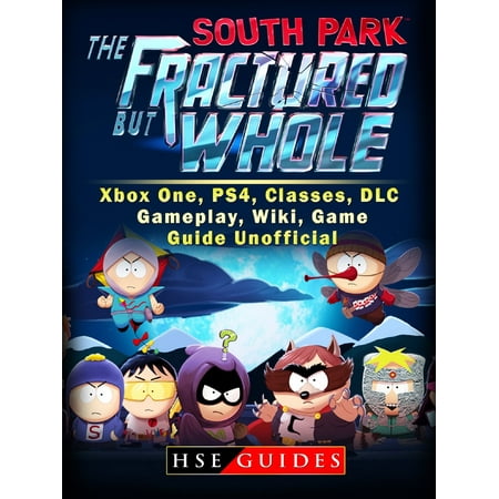 South Park The Fractured But Whole Xbox One, PS4, Classes, DLC, Gameplay, Wiki, Game Guide Unofficial -