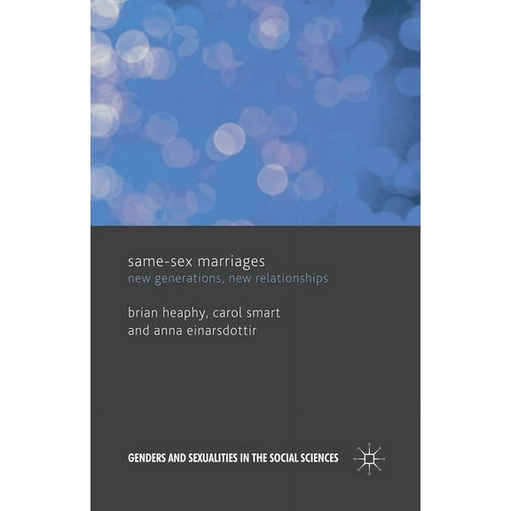 Genders and Sexualities in the Social Sc Same Sex Marriages: New Generations, New Relationships, (Paperback)