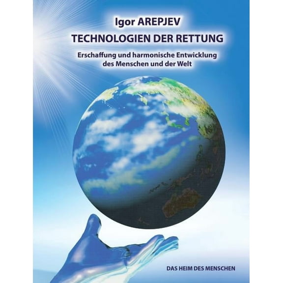 Technologien der Rettung - Eschaffung und harmonische Entwicklung des Menschen und der Welt - Die Welt des Menschen - Da, (Paperback)