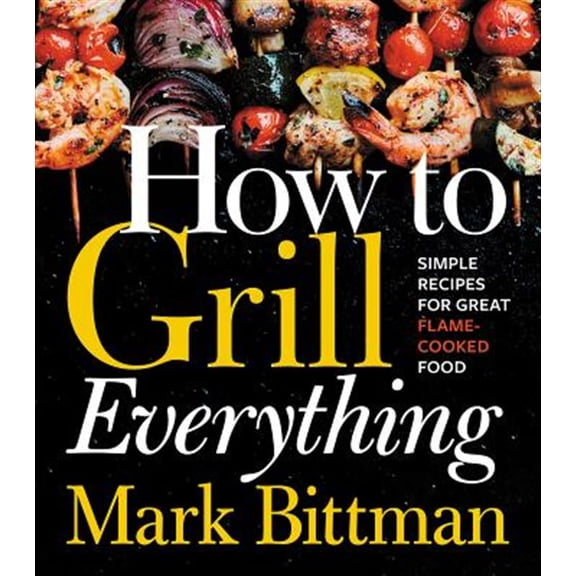 Pre-Owned How to Grill Everything: Simple Recipes for Great Flame-Cooked Food Paperback