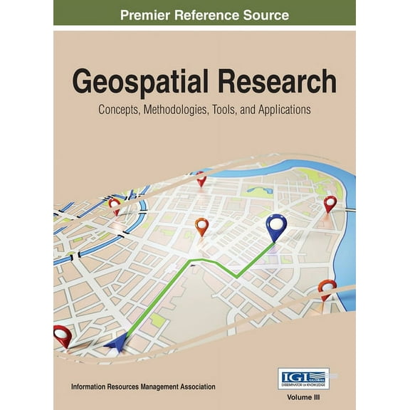 Geospatial Research: Concepts, Methodologies, Tools, and Applications, VOL 3, (Hardcover)