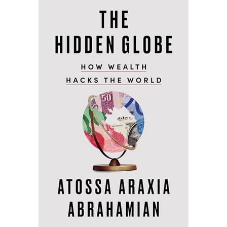 Pre-Owned The Hidden Globe: How Wealth Hacks the World (Hardcover) 0593329856 9780593329856