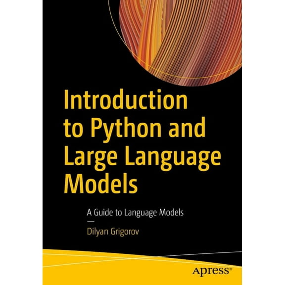 Introduction to Python and Large Language Models: A Guide to Language Models, (Paperback)