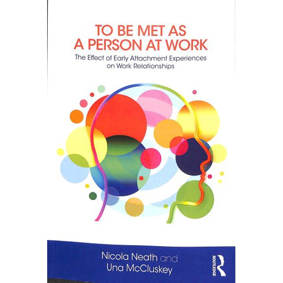Pre-Owned To Be Met as a Person at Work: The Effect of Early Attachment Experiences on Work Relationships (Paperback)