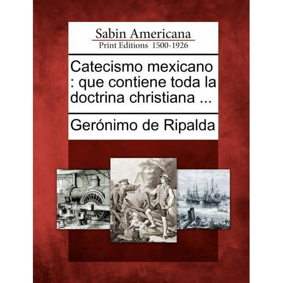 Catecismo Mexicano: Que Contiene Toda La Doctrina Christiana ... (Paperback)