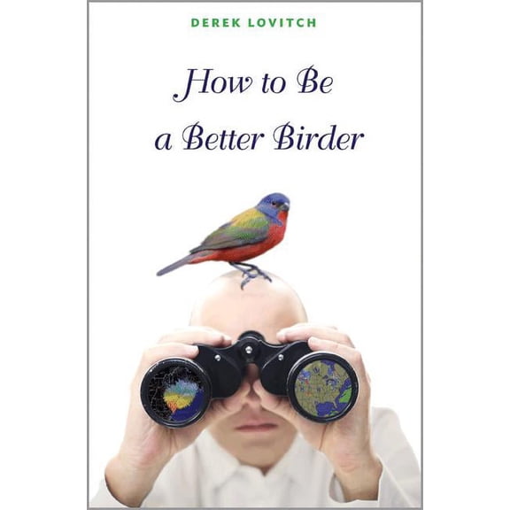 How to Be a Better Birder, (Paperback)