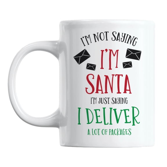 I'm Not Saying I'm Santa Coffee & Tea Mug for a Postal Carrier (11oz)