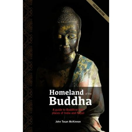 Homeland of the Buddha: A guide to the Buddhist holy places of India and Nepal - (Best Places In Nepal)