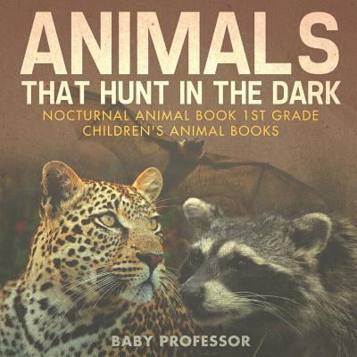 Animals That Hunt in the Dark - Nocturnal Animal Book 1st Grade Children's Animal