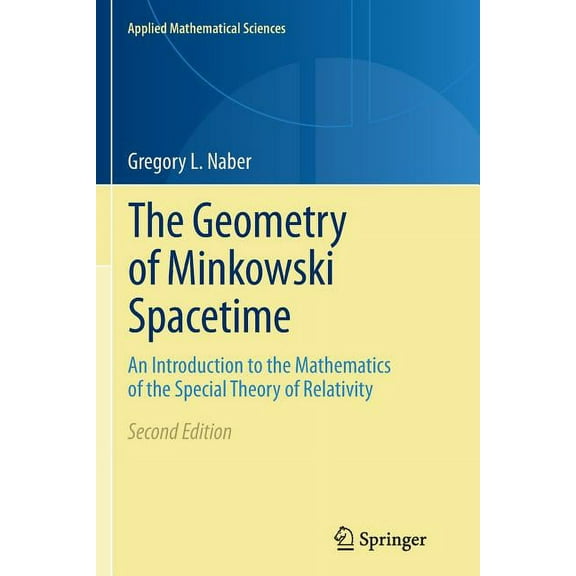 Applied Mathematical Sciences The Geometry of Minkowski Spacetime: An Introduction to the Mathematics of the Special Theory of Relativity, Book 92, (Paperback)