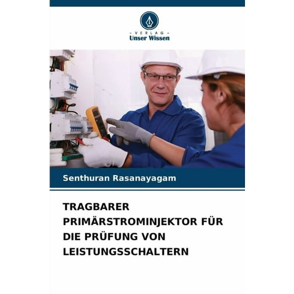 Tragbarer PrimÃ¤rstrominjektor FÃ¼r Die PrÃ¼fung Von Leistungsschaltern, (Paperback)