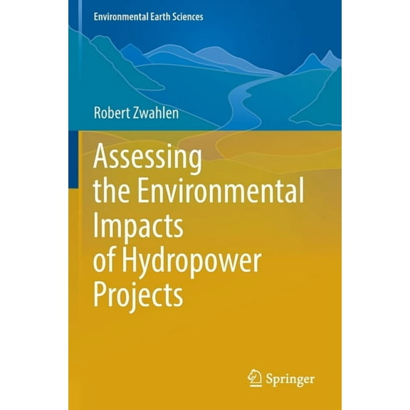Environmental Earth Sciences Assessing the Environmental Impacts of Hydropower Projects, (Paperback)