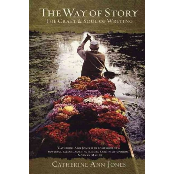 The Way of Story: The Craft & Soul of Writing (Paperback) by Catherine Ann Jones