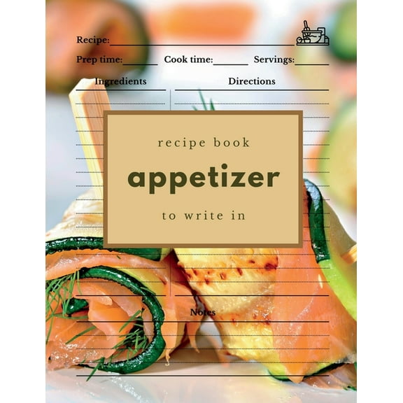 Appetizer Recipe Book to Write In: Blank Recipe Journal for Appetizers, (Paperback)