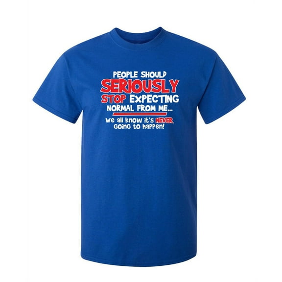 Seriously Stop Expecting Graphic Tees Gift Sarcastic Funny T Shirt For Men