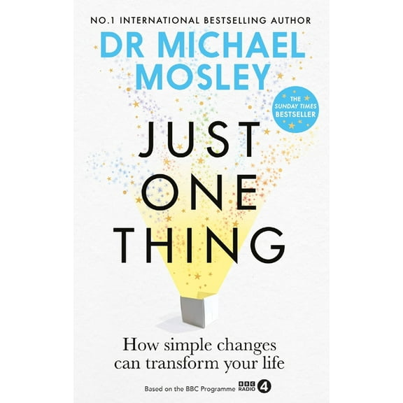 Just One Thing: How Simple Changes Can Transform Your Life: The Sunday Times Bestseller, (Paperback)
