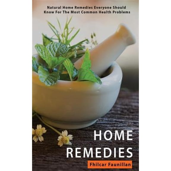 Pre-Owned Home Remedies: Natural Home Remedies Everyone Should Know For The Most Common Health Conditions, (Paperback)