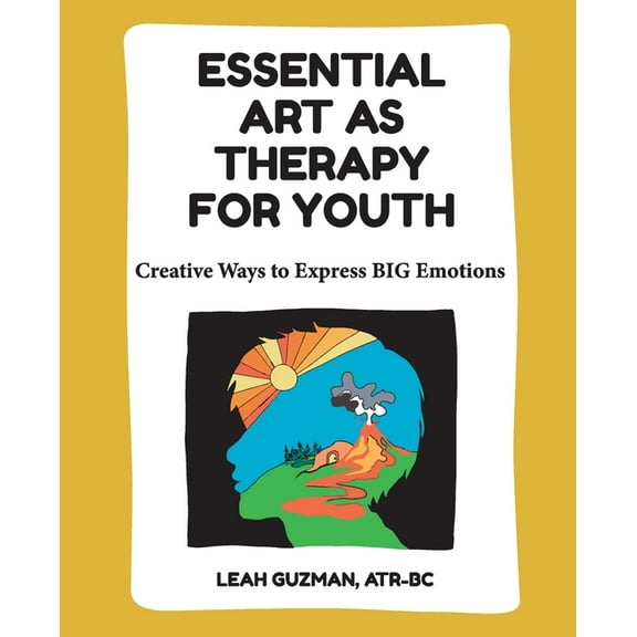 Essential Art As Therapy For Youth: Creative Ways to Express BIG Emotions, (Paperback)