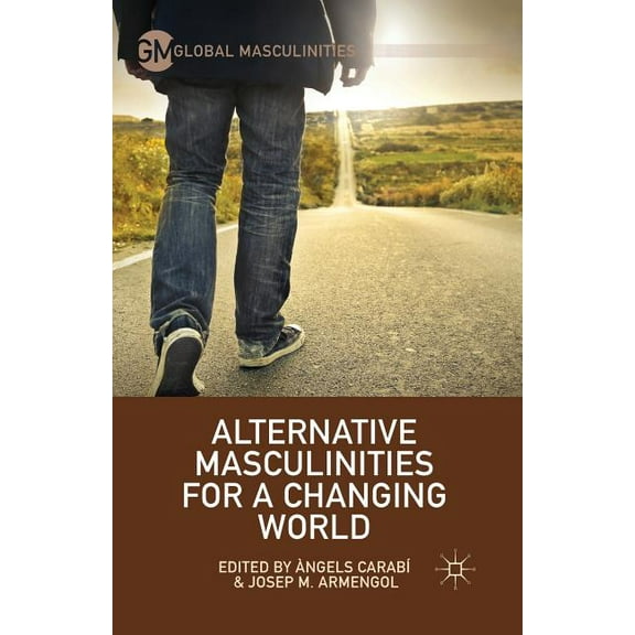 Global Masculinities Alternative Masculinities for a Changing World, (Paperback)