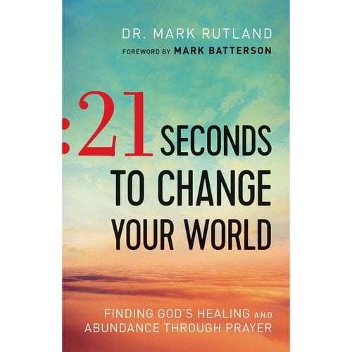 21 Seconds to Change Your World: Finding God's Healing and Abundance Through Prayer