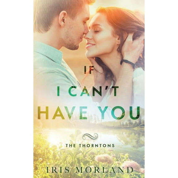 The Thorntons If I Can't Have You: The Thorntons Book 3, Book 3, (Paperback)