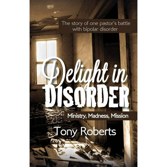 Delight in Disorder: Ministry, Madness, Mission, (Paperback)