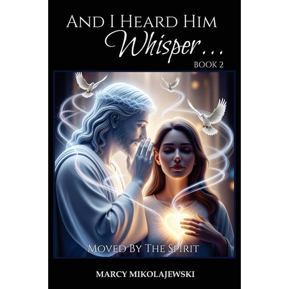 And I Heard Him Whisper... Book 2: Moved By the Spirit, (Paperback)