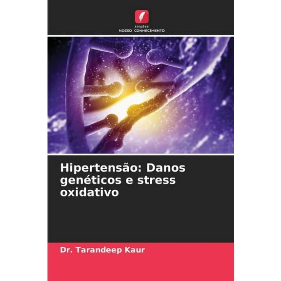 HipertensÃ£o: Danos genÃ©ticos e stress oxidativo, (Paperback)