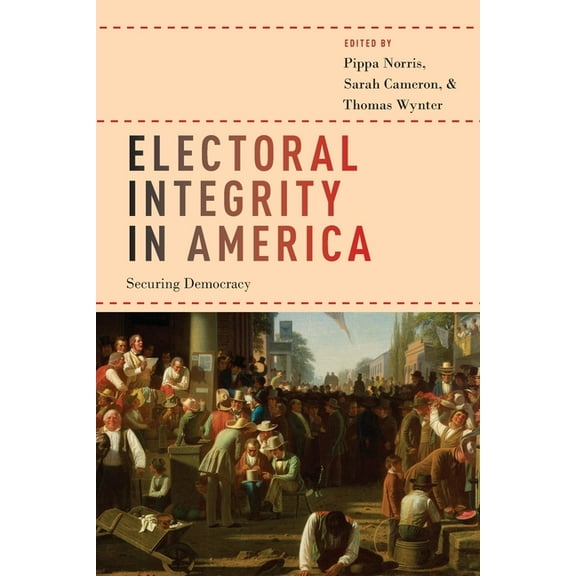 Electoral Integrity in America: Securing Democracy, (Paperback)