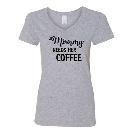 Need Neck - Mommy Needs Her Coffee Womens V Neck T-Shirt Top