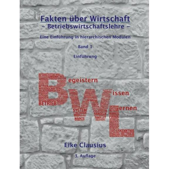 Fakten über Wirtschaft - Band 1 - Betriebswirtschaftslehre -: Eine Einführung in hierarchischen Modulen - Einführung, (Paperback)