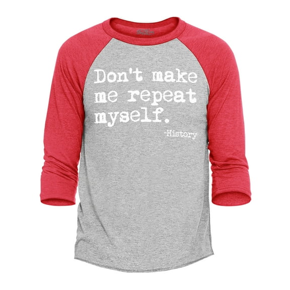 Shop4Ever Men's Don't Make Me Repeat Myself. - History Raglan Baseball Shirt X-Large Heather Grey/Red