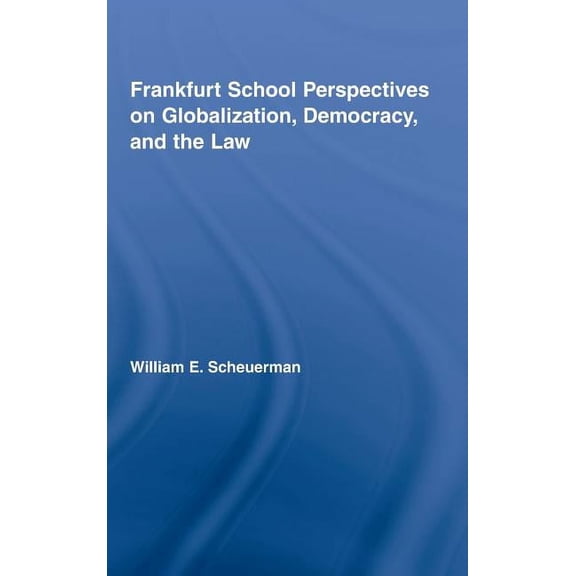 Routledge Studies in Social and Politica Frankfurt School Perspectives on Globalization, Democracy, and the Law, Book 55, (Hardcover)
