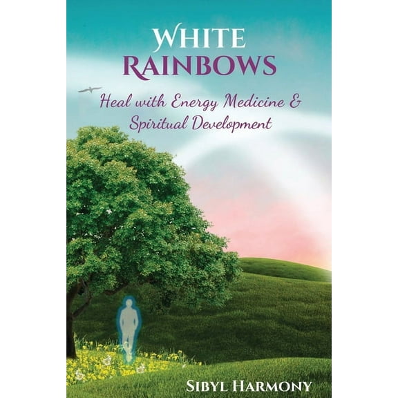 White Rainbows: Heal with Energy Medicine & Spiritual Development, (Paperback)