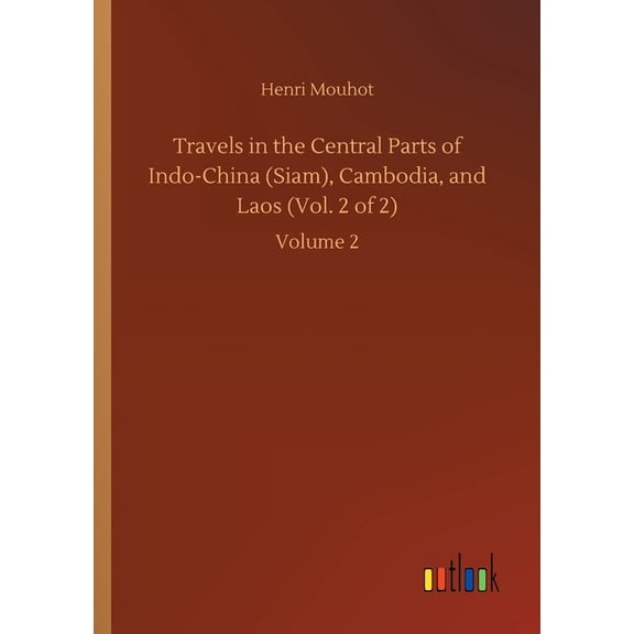 Travels in the Central Parts of Indo-China (Siam), Cambodia, and Laos (Vol. 2 of 2) : Volume 2 (Paperback)