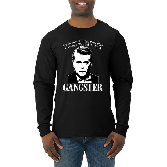 Wild Bobby, Rest In Peace Ray Liotta Movie Quote Always Wanted to be a Gangster Famous People Mens Long Sleeve Shirt, Black, Small