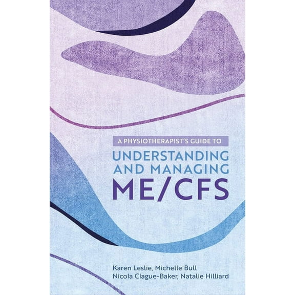A Physiotherapist's Guide to Understanding and Managing Me/Cfs, (Paperback)