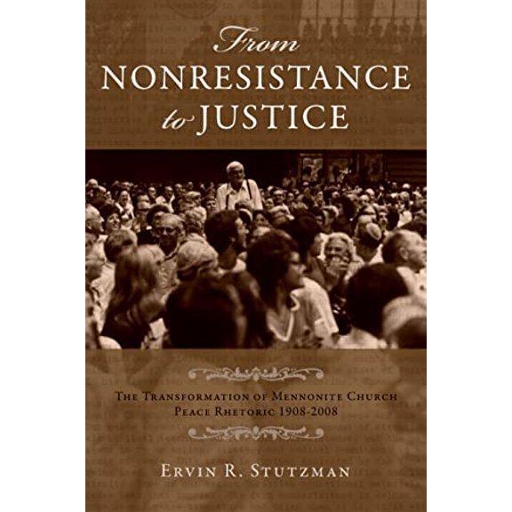 Pre-Owned From Nonresistance to Justice: The Transformation of Mennonite Church Peace Rhetoric, 1908-2008: 46 (Studies in Anabaptist and Mennonite History) Paperback